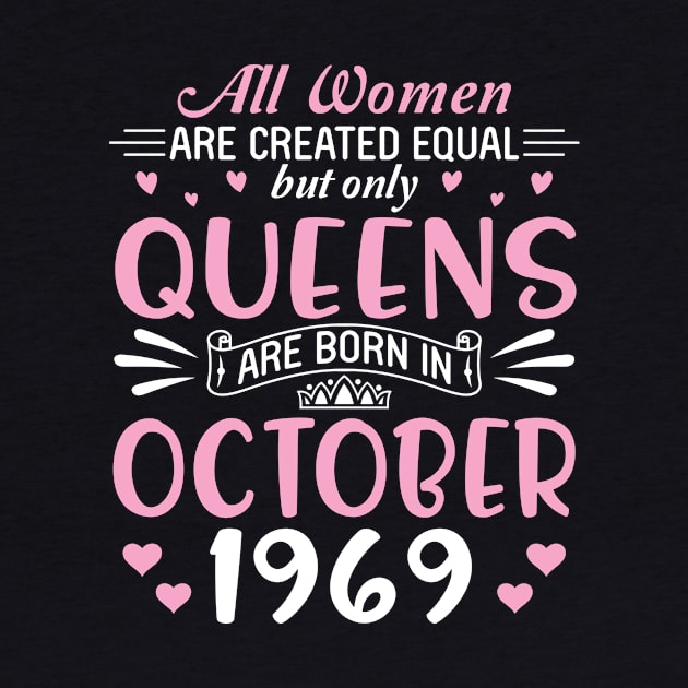 Happy Birthday 51 Years Old To All Women Are Created Equal But Only Queens Are Born In October 1969 by Cowan79